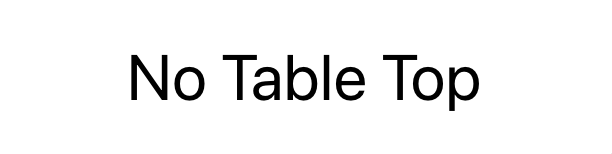 No Table Top